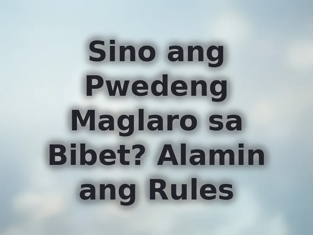 Sino ang Pwedeng Maglaro sa Bibet? Alamin ang Rules