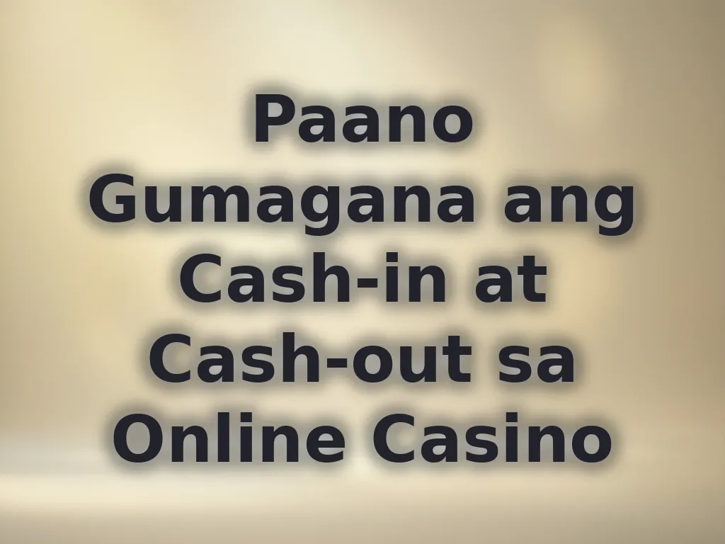 Paano Gumagana ang Cash-in at Cash-out sa Online Casino