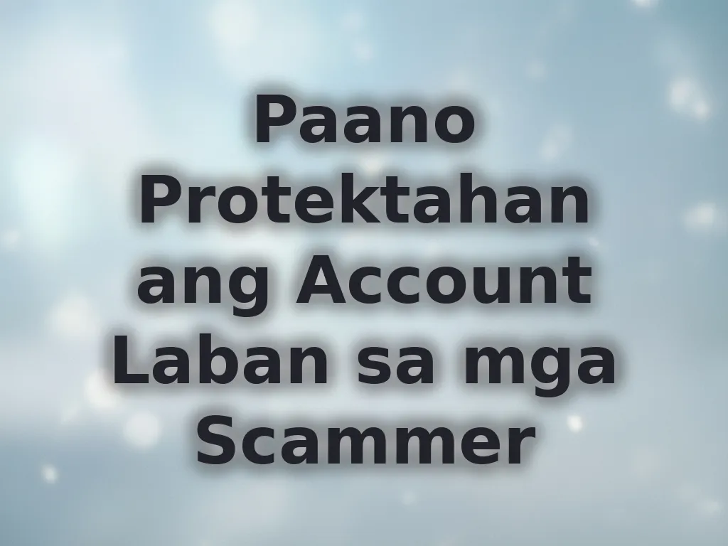 Paano Protektahan ang Account Laban sa mga Scammer