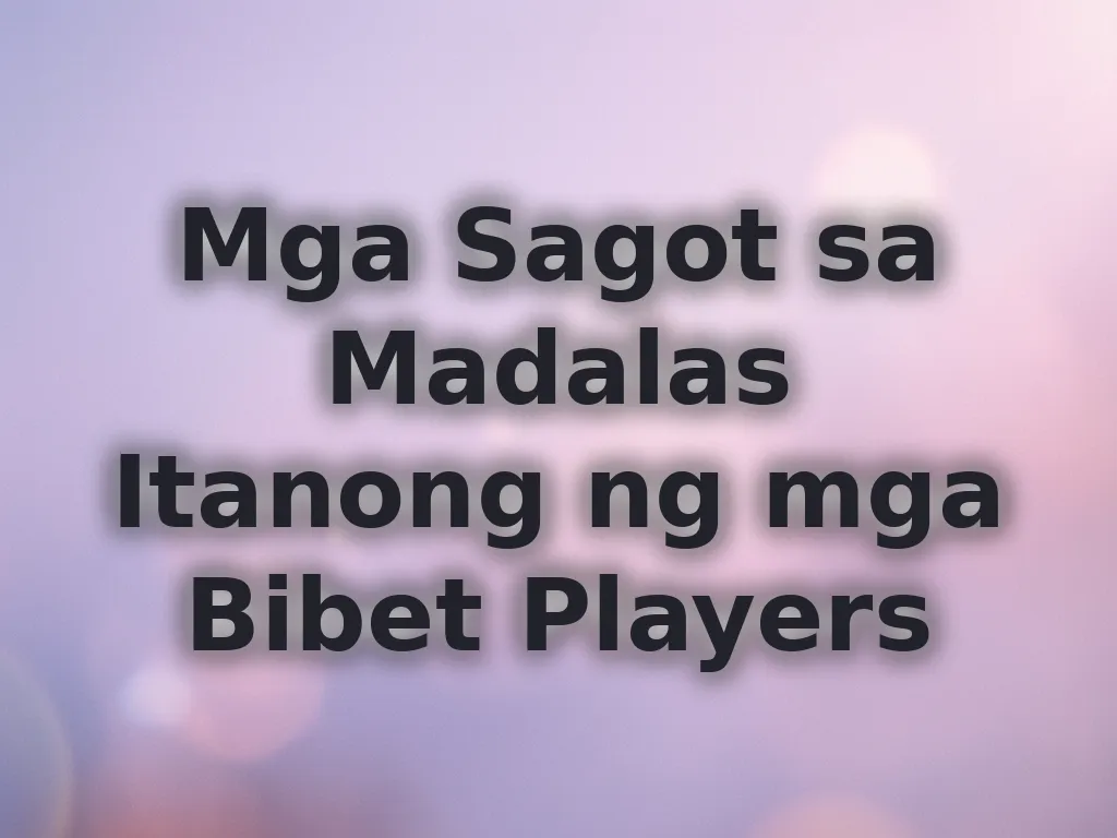 Mga Sagot sa Madalas Itanong ng mga Bibet Players